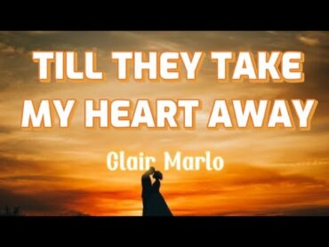 Till They Take My Heart Away  Clair Marlo (Lyrics)