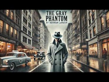 The Gray Phantom 👻  A Thrilling Mystery Unfolds 🔍  by Herman Landon