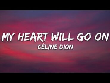 Celine Dion  My Heart Will Go On (Lyrics)