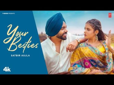 YOUR BESTIES (Official Video)  SATBIR AUJLA  Latest Punjabi Songs 2025