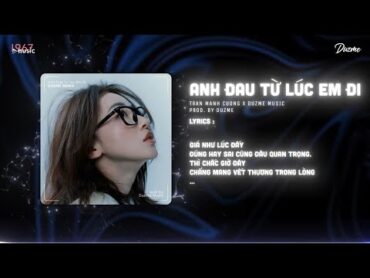 Anh Đau Từ Lúc Em Đi  Trần Mạnh Cường (Duzme Remix) / Audio Lyrics