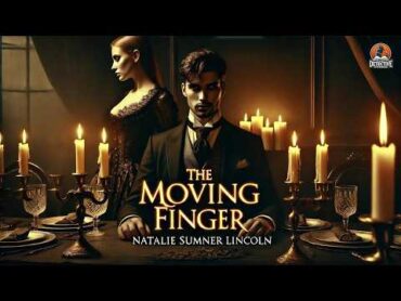 The Moving Finger 🕵️‍♂️🔍  A Classic Detective Mystery by Natalie Sumner Lincoln