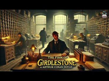 The Firm of Girdlestone by Arthur Conan Doyle 🕵️‍♂️💎  A Gripping Tale of Mystery and Adventure