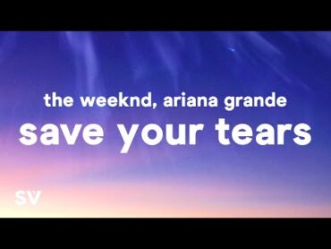 The Weeknd & Ariana Grande  Save Your Tears (Remix) (Lyrics)