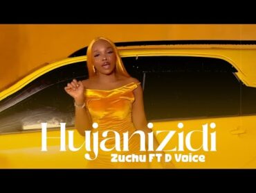 Zuchu Ft D Voice  Hujanizidi  (Official Music Video)