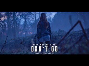 Alan Walker Style  Don&39;t Go (Lyrics Video)  Arvy Remix