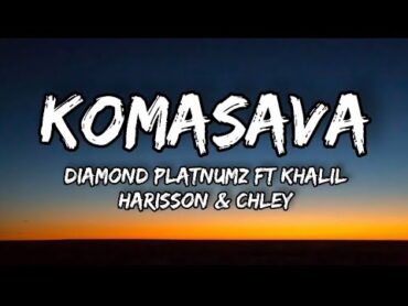 Diamond Platnumz ft Khalil Harisson & Chley  Komasava Official Lyrics.