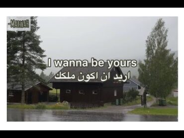 Arctic monkeys  I wanna be yours [مترجم]        من اجمل الاغاني الهادئه والرومانسية