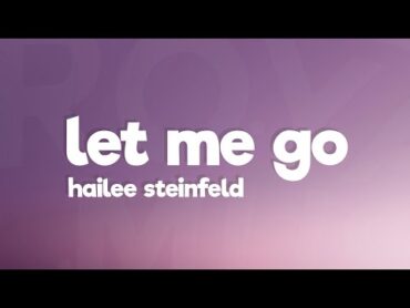 Hailee Steinfeld, Alesso  Let Me Go (Lyrics) ft. Florida Georgia Line, WATT