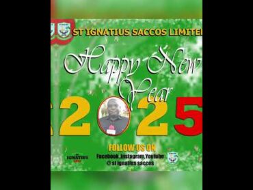 ST IGNATIUS SACCOS LIMITED INAKUTAKIA WEWE NA FAMILIA YAKO HERI YA MWAKA MPYA 2025