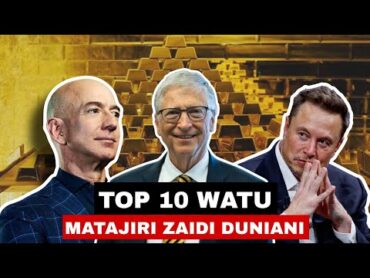 TOP 10 Watu Matajiri Zaidi Duniani 20242025