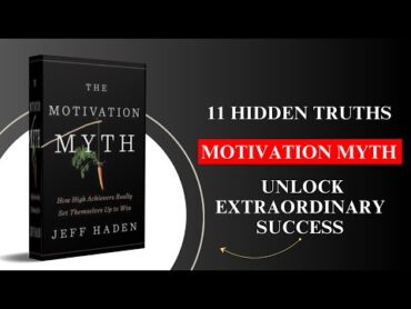 The Motivation Myth 11 Hidden Truths to Unlock Extraordinary Success