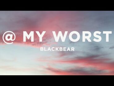 blackbear  @ my worst (Lyrics)