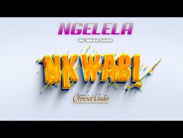 Ngelela Ng&39;wana Samo  Nkwabi Official audio