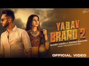 Yadav Brand 2 ( Official Video ) Elvish Yadav💪& Khusi Baliyan Sunny Yaduvanshi trending viralvideo