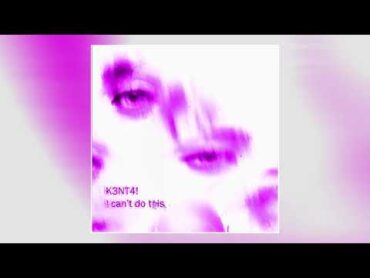 K3NT4!  I can&39;t do this (Slowed + Reverb)