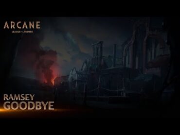 Ramsey  Goodbye   Arcane League of Legends  Riot Games Music