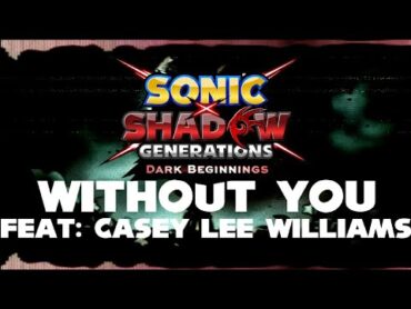 [No spoilers]Sonic X Shadow Generations: Dark Beginnings OST  Without you Fan Lyric video