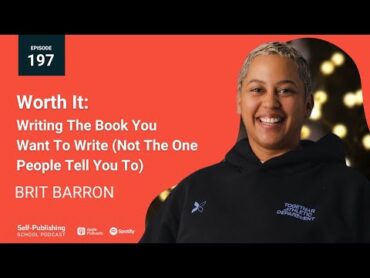 Worth It: Writing The Book You Want To Write (Not The One People Tell You To) with Brit Barron