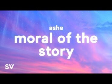 Ashe  Moral of the Story (Lyrics)  some mistakes get made thats alright thats okay