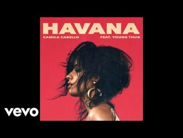 Camila Cabello  Havana (Audio) ft. Young Thug