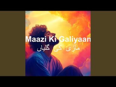 Maazi Ki Galiyaan (مازی کی گلیاں)