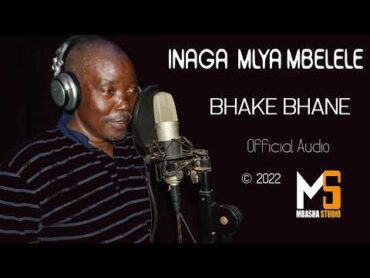 INAGA MLYAMBELELE          BHAKE  BHANE