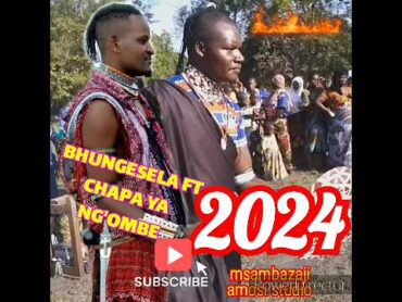 BHUNGESELA LIMBU LUCHANGULA FT CHAPA YA NG&39;OMBE 2024