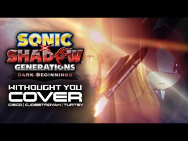 "Without You" Cover  Sonic x Shadow Generations: Dark Beginnings