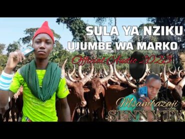 SULA YA NZIKU UJUMBE WA MARKO 0615533813 BY MBASHA STUDIO 2023 MSAMBAZAJI SENNY TV