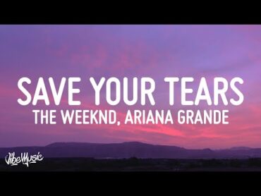 The Weeknd & Ariana Grande  Save Your Tears (Remix) (Lyrics)