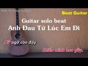 Karaoke Tone Nữ Anh Đau Từ Lúc Em Đi  Trần Mạnh Cường Guitar Solo Beat Acoustic  Anh Trường Guitar