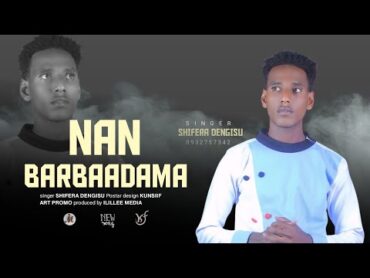 NAN BARBAADAMA : SHIFERA DENGISU // FAARFANNAA AFAAN OROMOO HAARAWA 2017