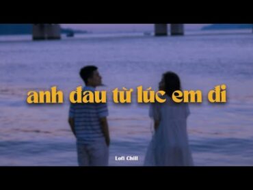 Anh Đau Từ Lúc Em Đi  Trần Mạnh Cường x Quanvrox「Lofi Ver.」/ Official Lyrics Video