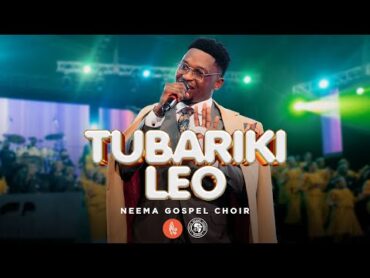 Neema Gospel Choir  Tubariki Leo (Live Music Video)