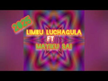 2025 LIMBU LUCHAGULA FT MAYIKU SAI X SIFA YA NG&39;OMBE BHADEMI