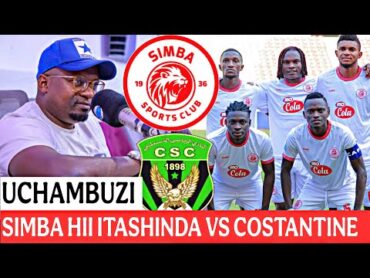 UCHAMBUZI CLOUSD FM; SIMBA VS CONSTANTINE  Ubora, Kikosi na Mfumo wa Simba dhidi ya Constantine