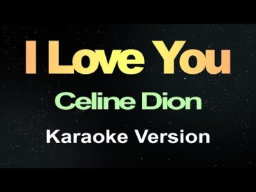 I Love You  Céline Dion (Karaoke Version)