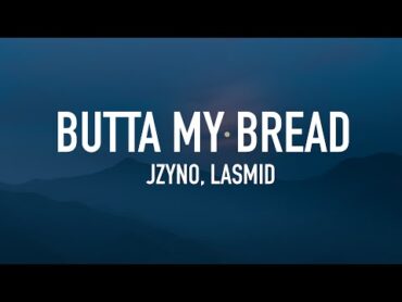 Jzyno  Butta My Bread (Lyrics) ft. Lasmid