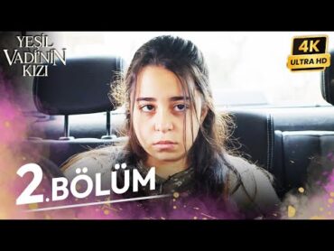 Yeşil Vadinin Kızı 2. Bölüm  4K