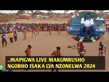 MAKUMBUSHO NGOBHO ISAKA LYA NZONELWA INAPIGWA LIVE