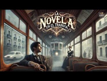 La novela en el tranvía 🚋💖  Benito Pérez Galdós