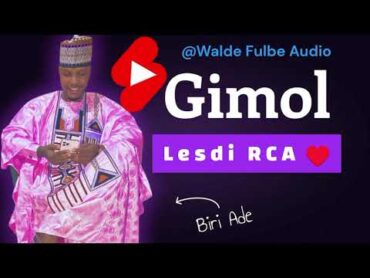 Biri Ade Gimol Lesdi RCA 🇨🇫 2024 @(Walde Fulbe Audio)