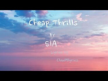 Cheap Thrills  Baby I don&39;t need dollar bills by Sia (Lyrics by Cloud9lyricsss)