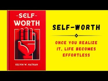 SelfWorth: Once You Realize It, Life Becomes Effortless (Audiobook)