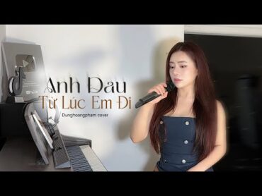 Anh Đau Từ Lúc Em Đi  Trần Mạnh Cường  Dunghoangpham Cover