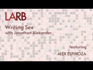 Writing Sex: Alex Espinoza