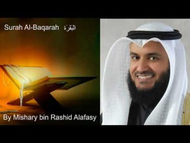 Full Surah AlBaqarah (البقرة) Beautiful Recitation By  Mishary bin Rashid Alafasy