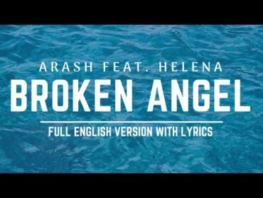 Arash  Broken Angel ( Feat.Helena) ( Full English version lyrics )