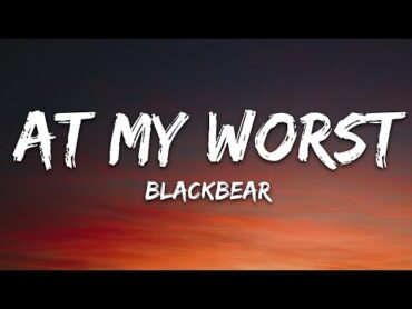 blackbear  @ my worst (Lyrics)